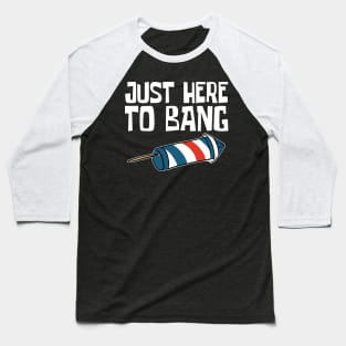 Just Here to Bang Baseball T-Shirt